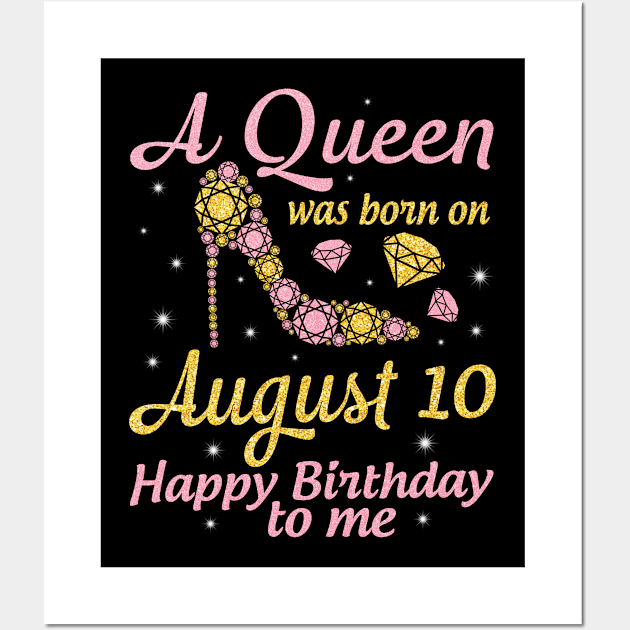 A Queen Was Born On August 10 Happy Birthday To Me Nana Mommy Mama Aunt Sister Wife Daughter Niece Wall Art by DainaMotteut